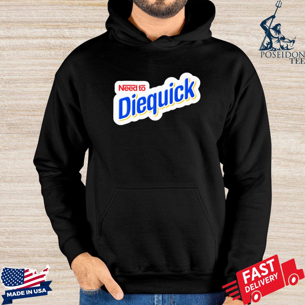 Official Need to the Diequik T-s Hoodie
