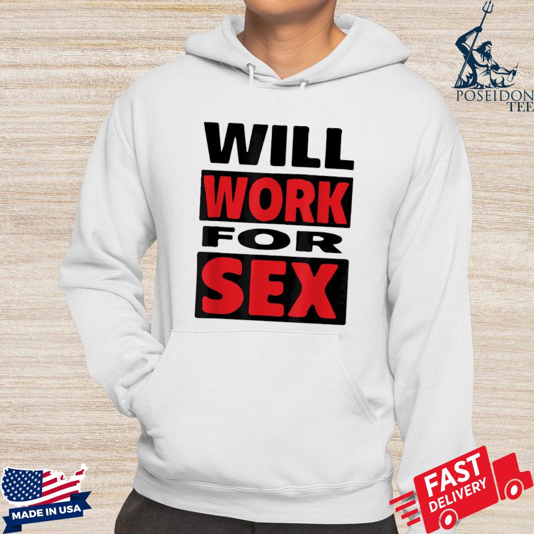 Official Will work for sex s Hoodie