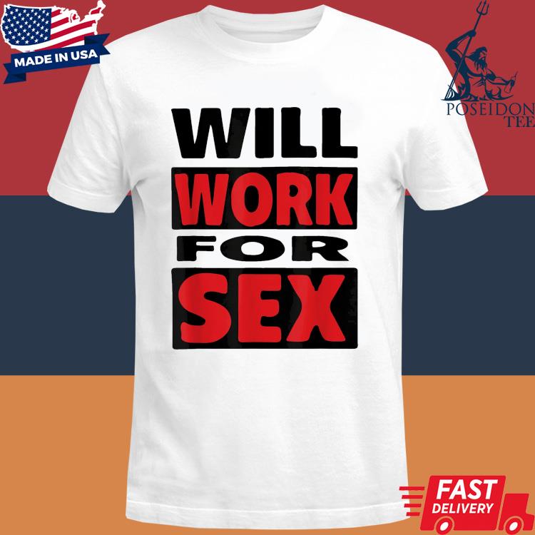 Official Will work for sex shirt
