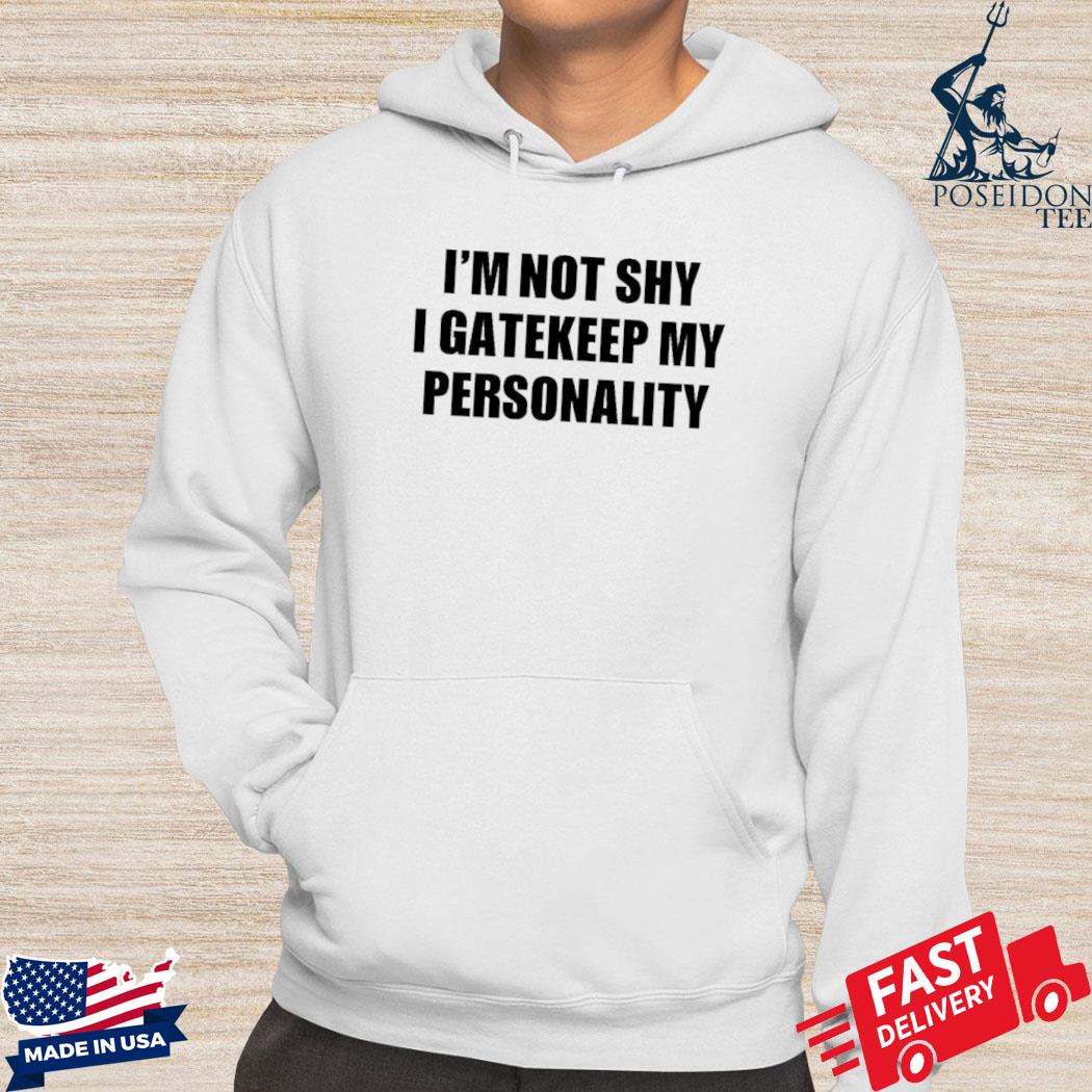 Official I'm not shy I gatekeep my personality s Hoodie
