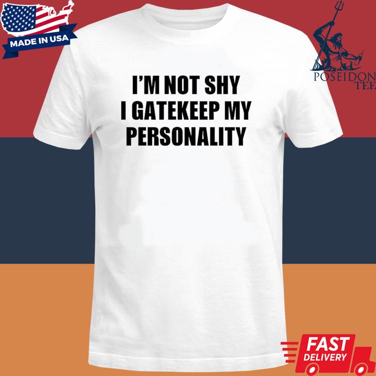 Official I'm not shy I gatekeep my personality shirt