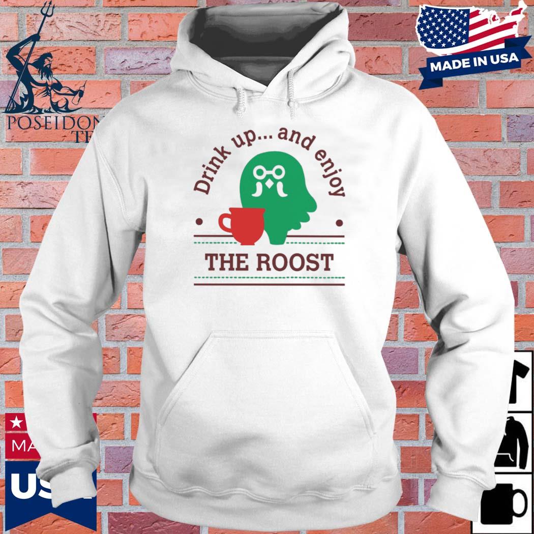 Official Drink up and enjoy the roost s Hoodie