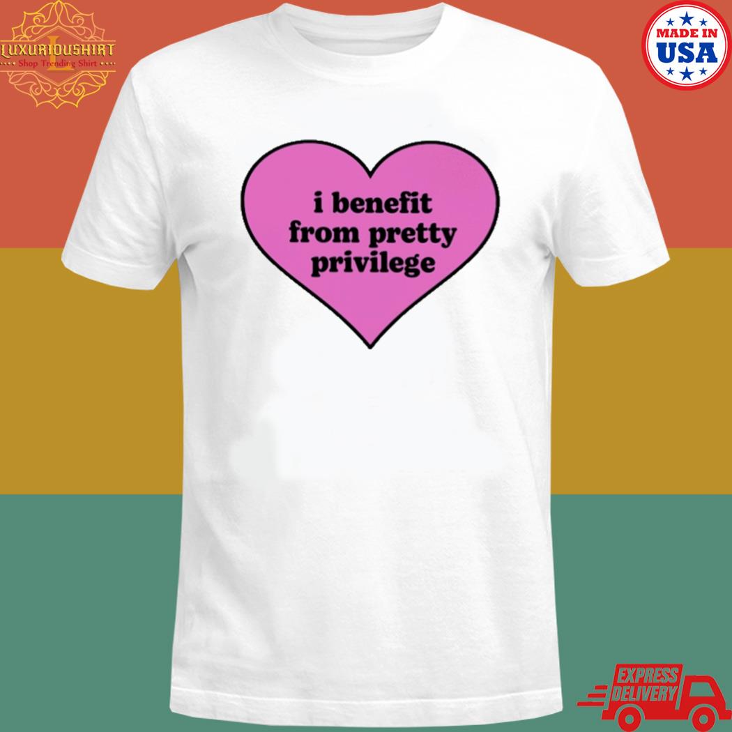 Official I benefit from pretty privilege T-shirt