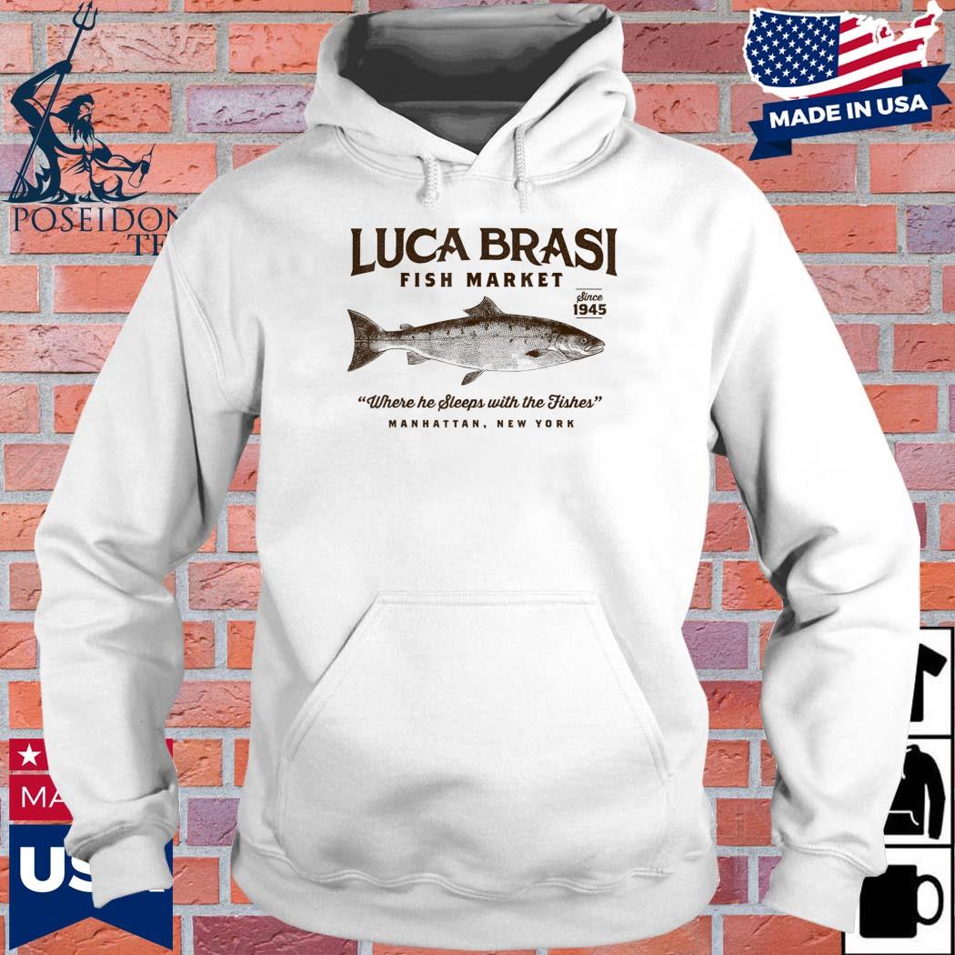 Official Luca brasI fish market where he sleeps with the fishes T-s Hoodie
