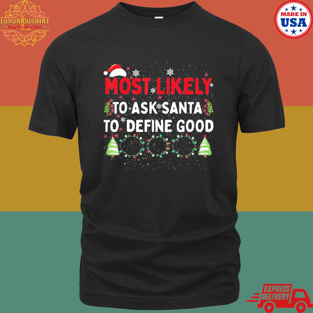 Official Most likely to ask santa to define good family Christmas shirt