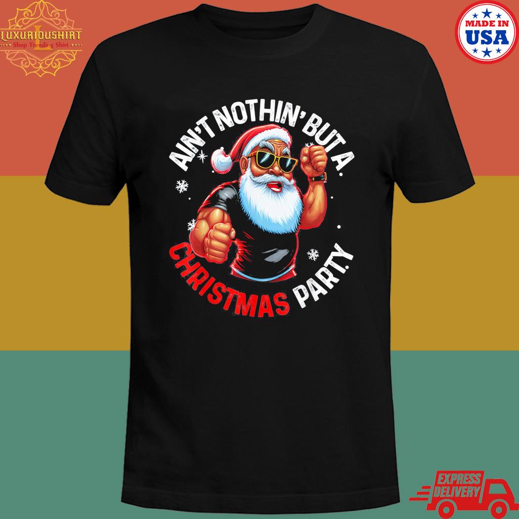 Official African American Santa Claus Ain T Nothin But A Christmas Party Shirt 20fashionteeshirt