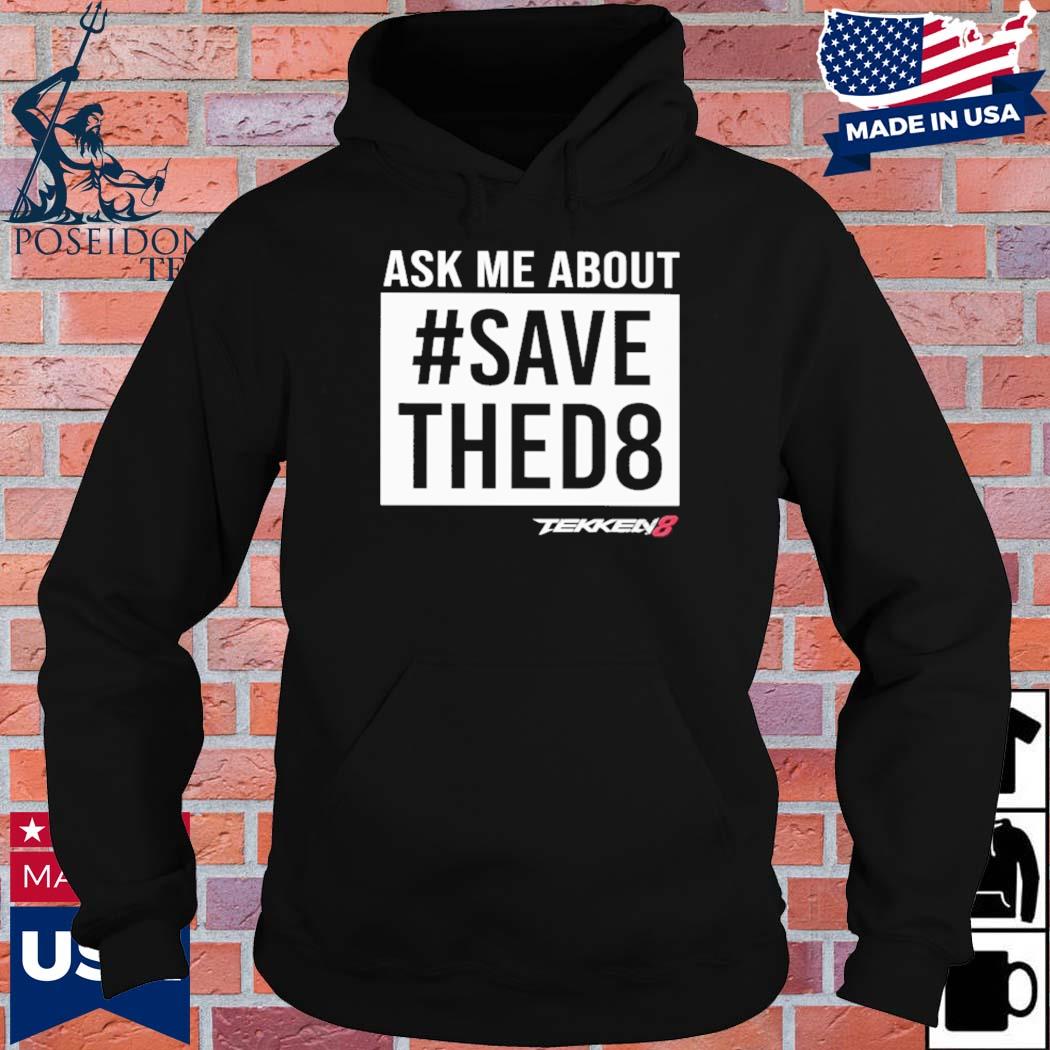 Official Ask me about save thed8 tekken8 T-s Hoodie