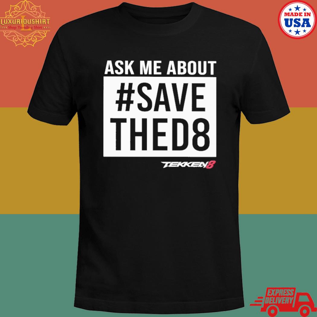 Official Ask me about save thed8 tekken8 T-shirt
