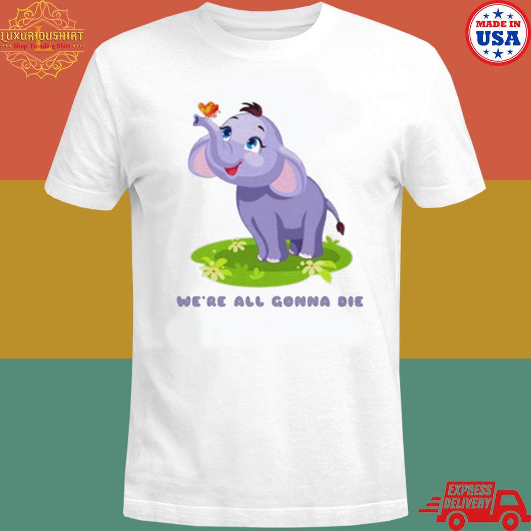 Official Baby elephant we're all gonna die T-shirt