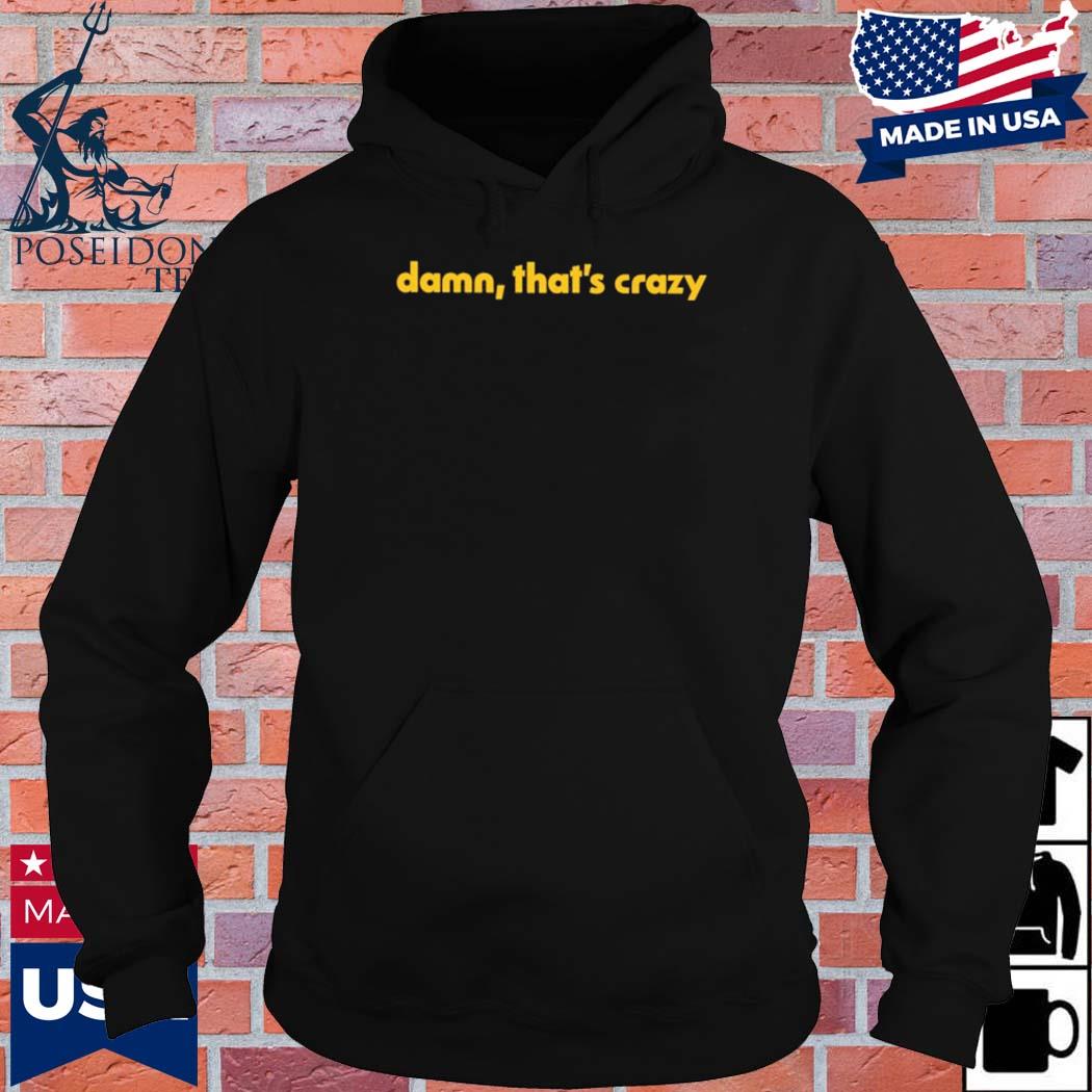 Official Damn that's crazy T-s Hoodie