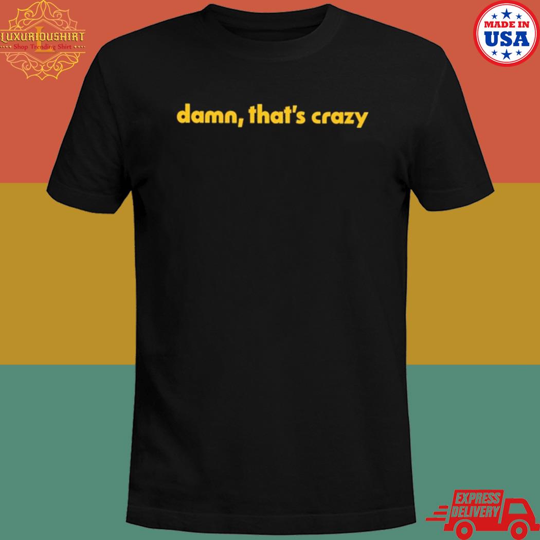 Official Damn that's crazy T-shirt