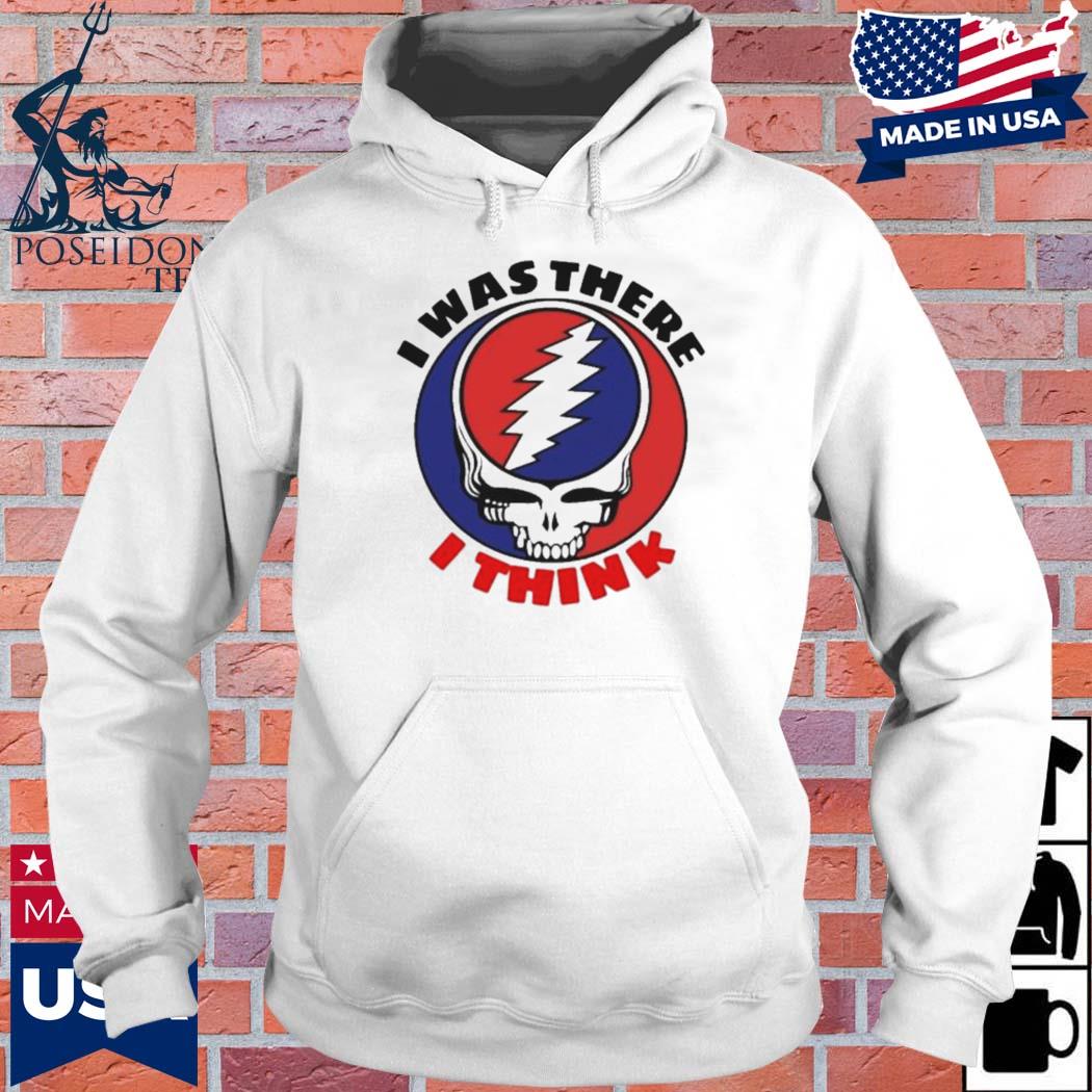 Official grateful I was there I think T-s Hoodie