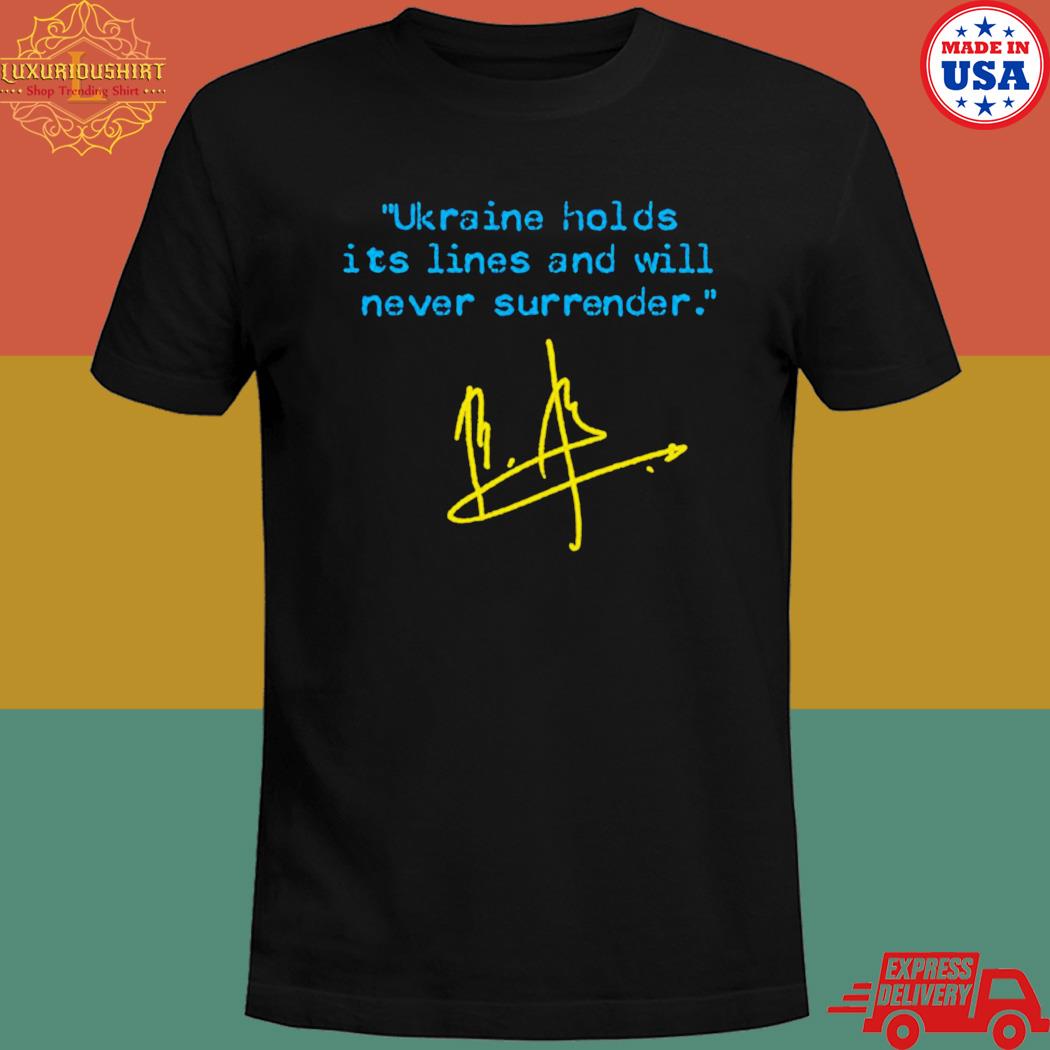 Official Saying Ukraine holds its lines and will never surrender ukrainian flag edition T-shirt