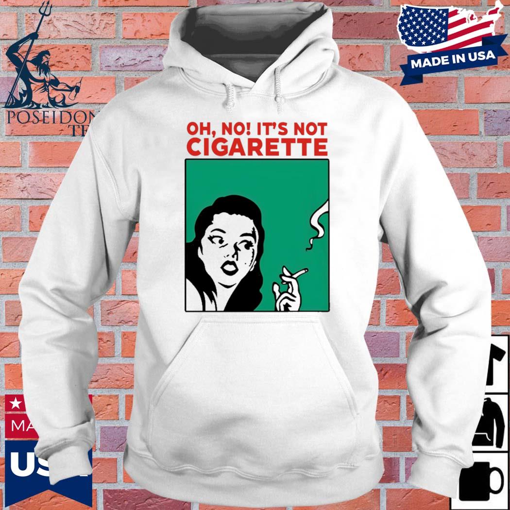 Official oh no it's not cigarette T-s Hoodie