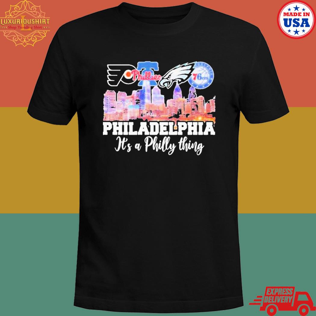 Philadelphia city, It's A Philly thing shirt, hoodie, sweater, long sleeve  and tank top