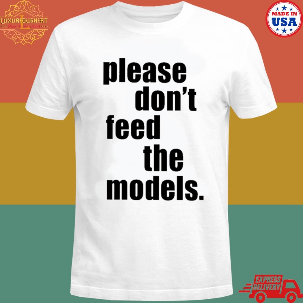 Official Please don't feed the models T-shirt