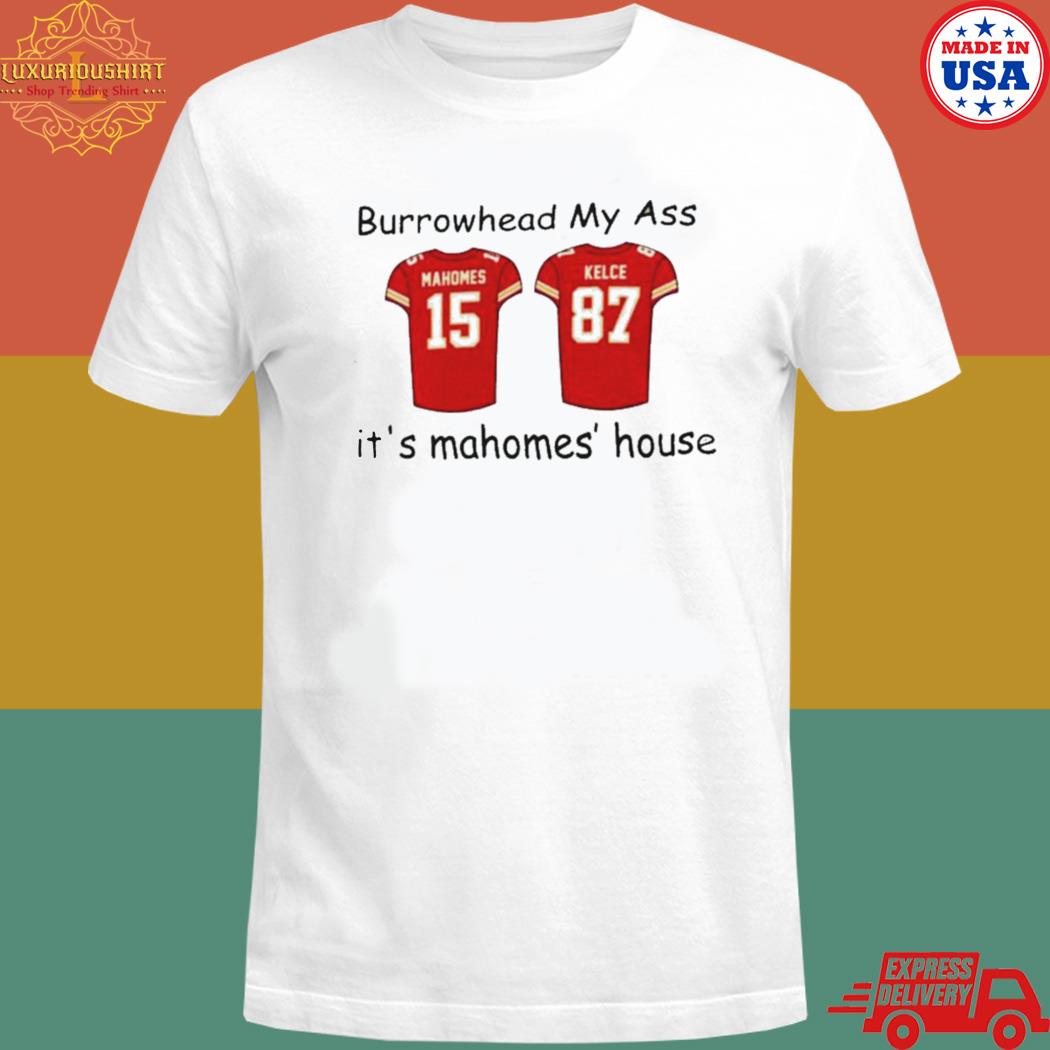 Official 2023 patrick mahomes and travis kelce burrowhead my ass it's mahomes' house T-shirt
