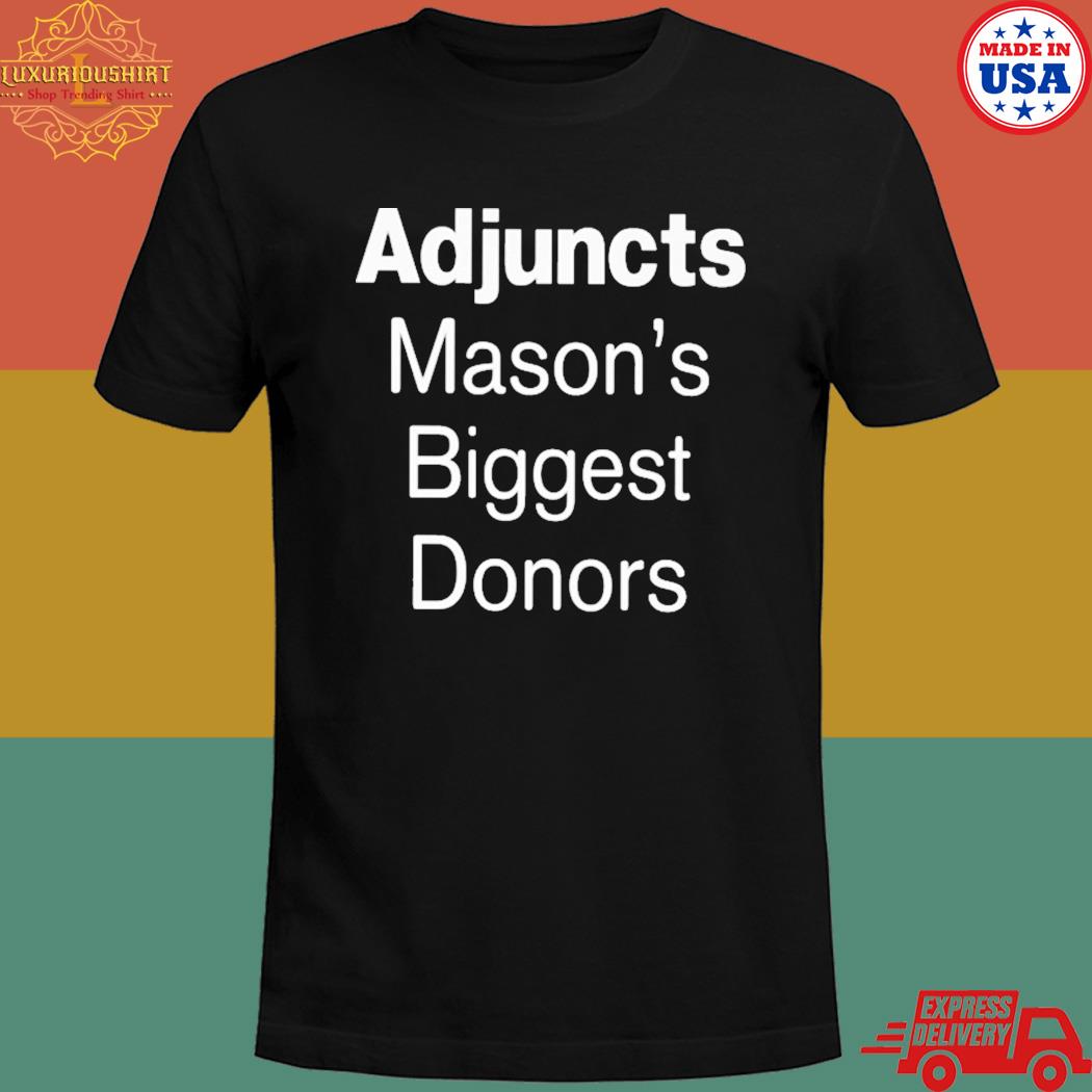 Official Adjuncts mason's biggest donors T-shirt