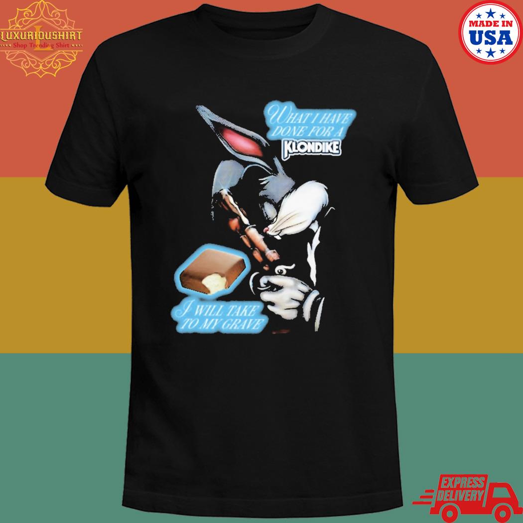 Official Bunny what I have done I will take to my grave T-shirt