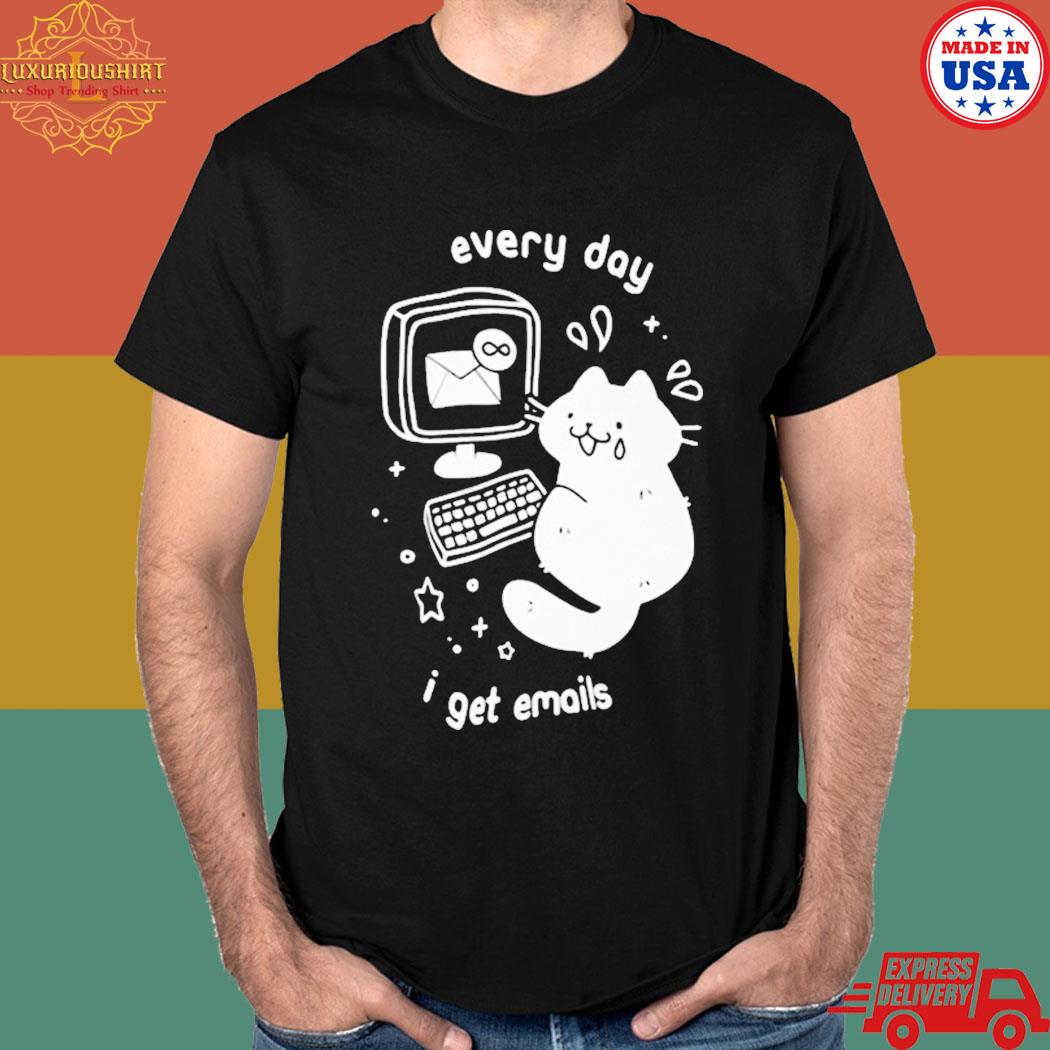 Official Cat every day I get emails T-shirt
