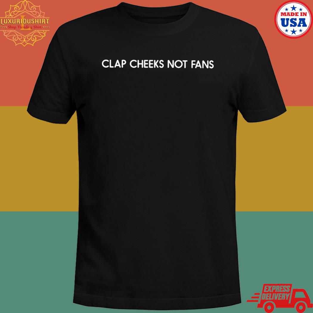 Official Clap cheeks not fans T-shirt