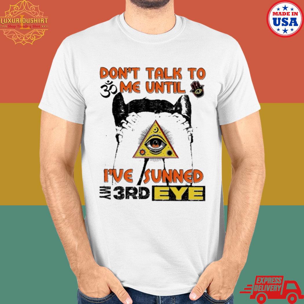 Official Don't talk to me until I've sunned my 3rd eye T-shirt