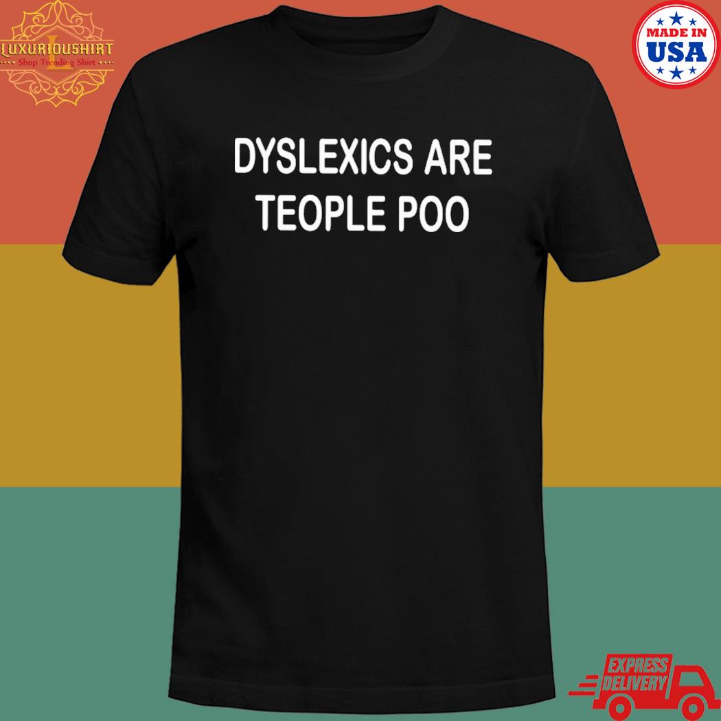Official Dyslexics are teople poo T-shirt