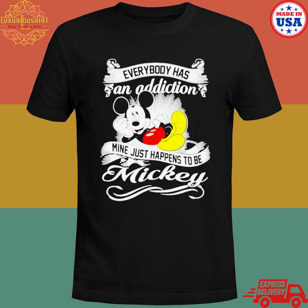 Official Everybody has an addiction mine just happens to be mickey T-shirt