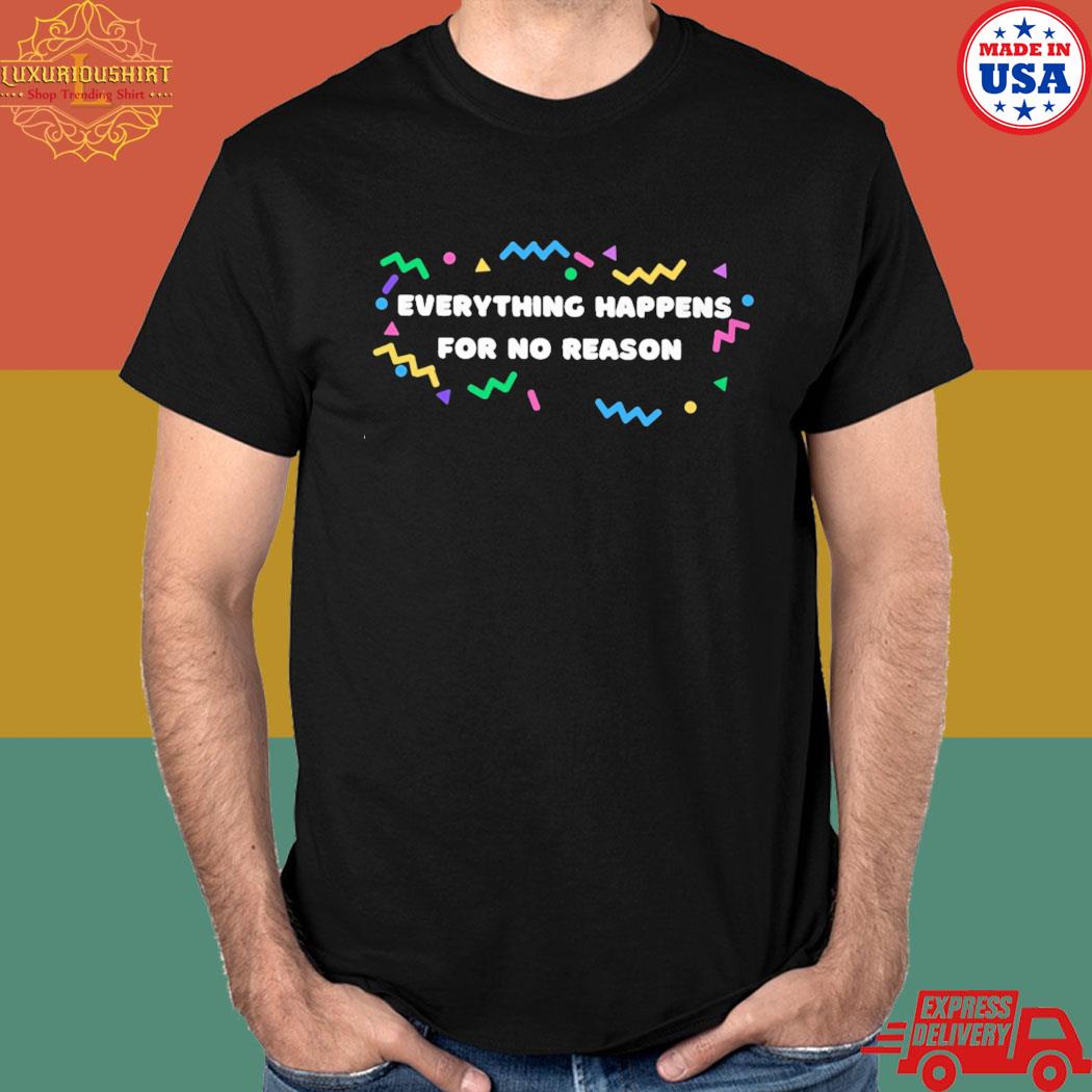 Official Everything happens for no reason T-shirt