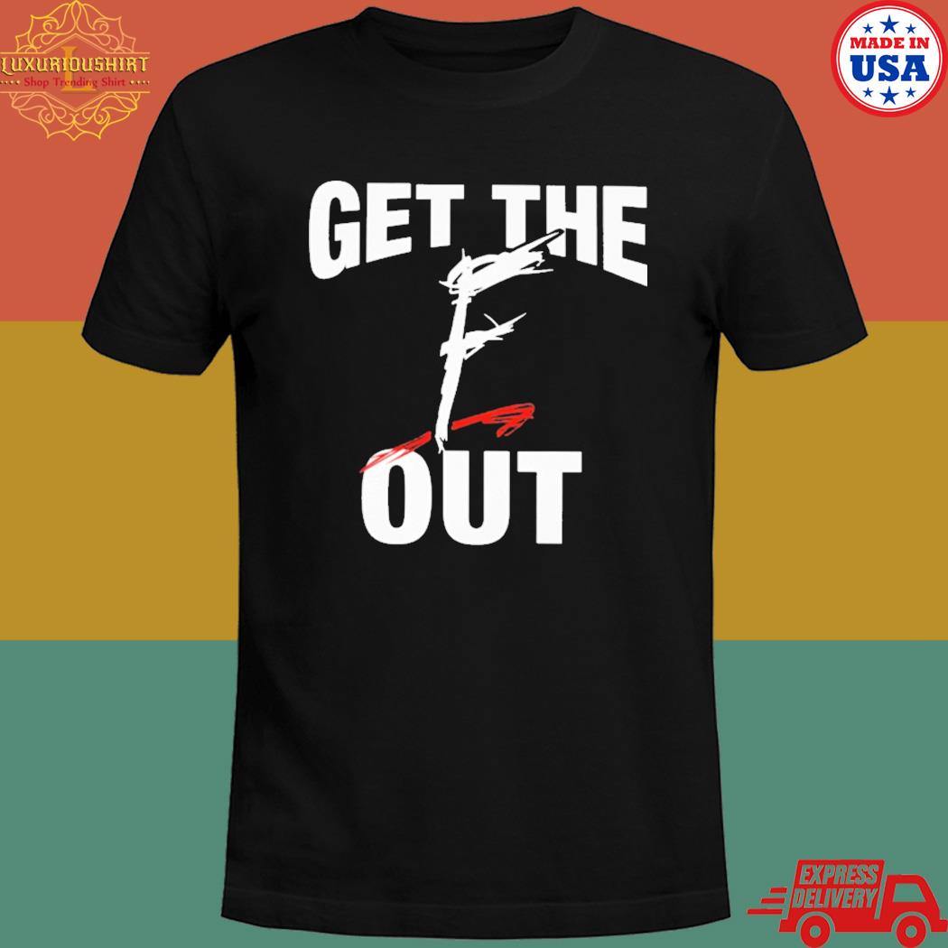 Official Get the f out T-shirt