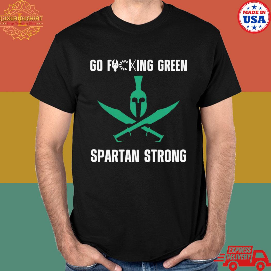 Official Go fucking green spartan strong T-shirt