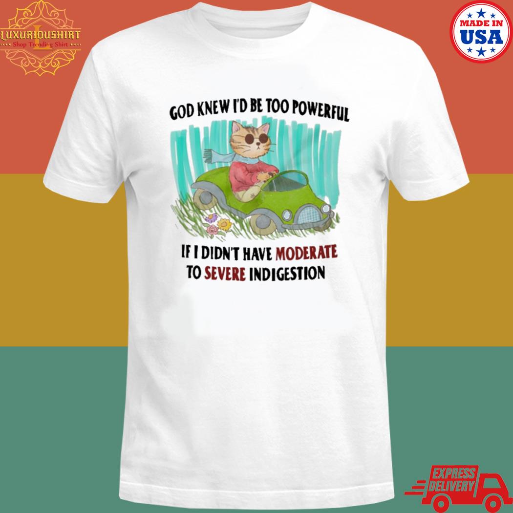 Official God knew I'd be too powerful if I didn't have moderate to severe T-shirt