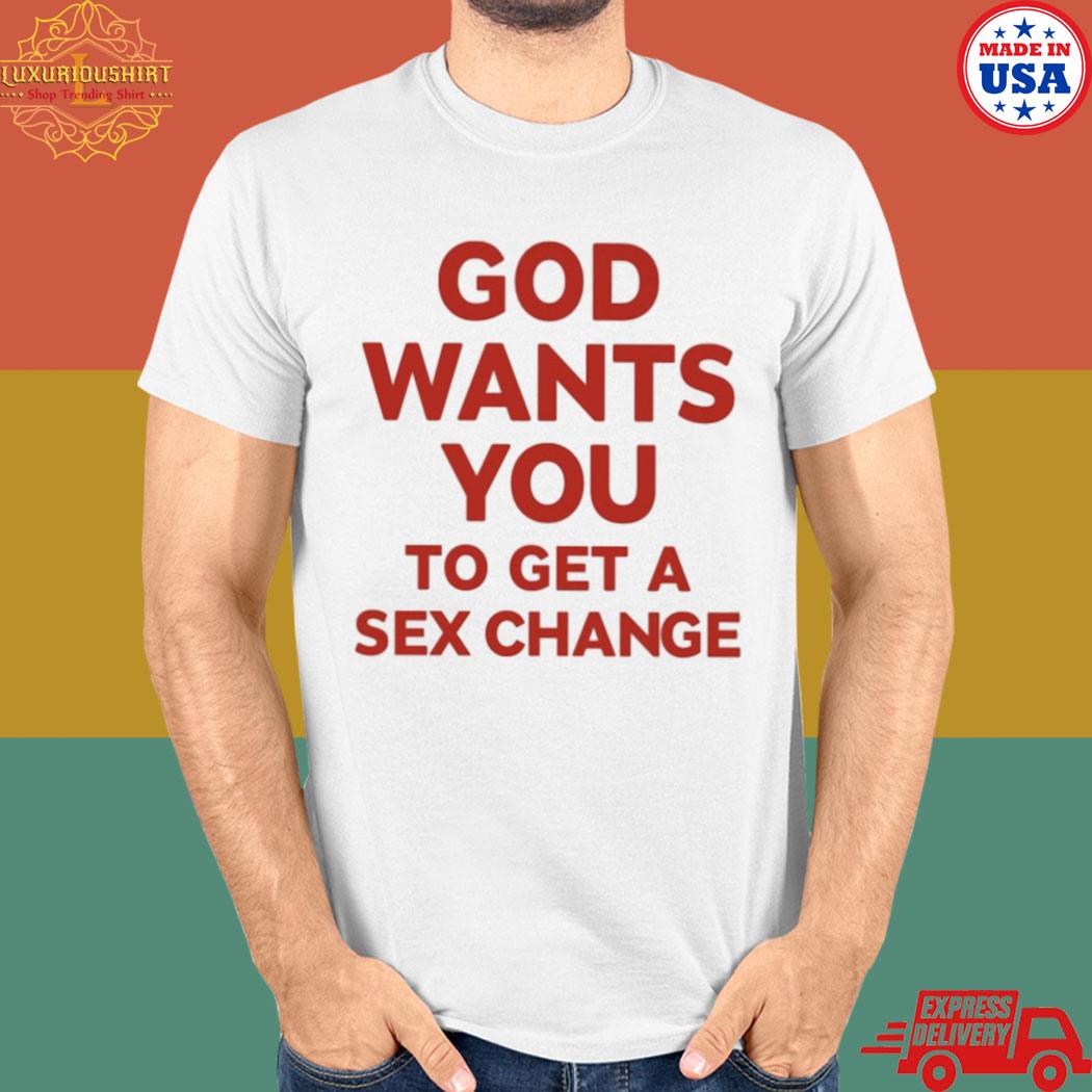 Official God wants you to have a sex change T-shirt