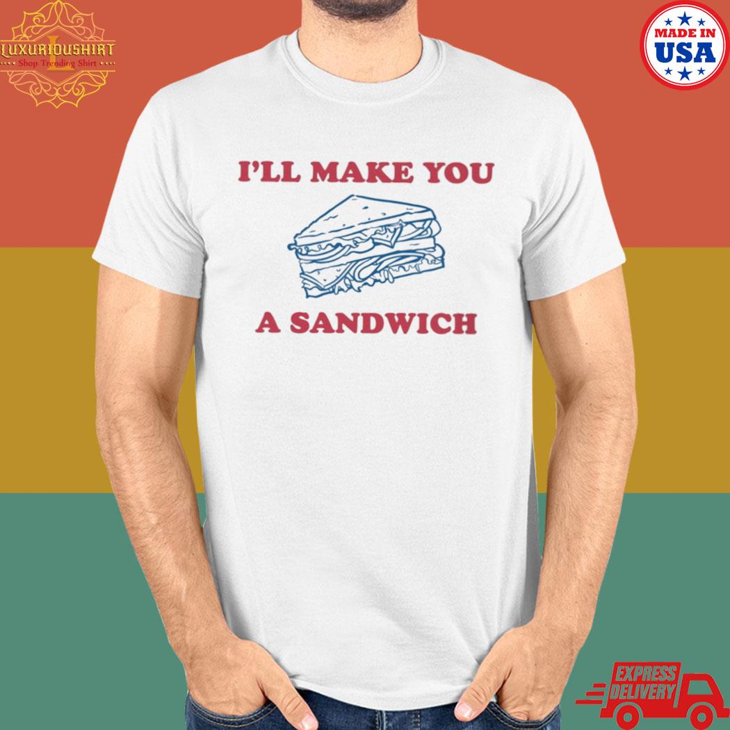 Official I'll make you a sandwich T-shirt