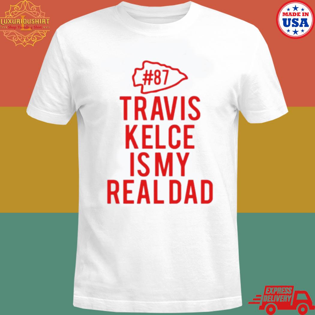 Official Kc Chiefs travis kelce is my dad T-shirt