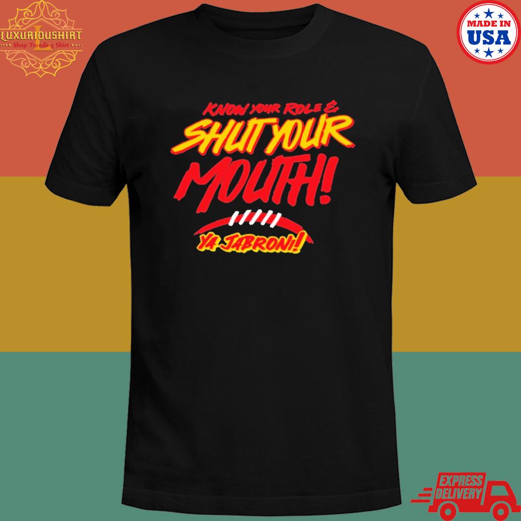 Official Know your role shut your mouth ya jabronI T-shirt