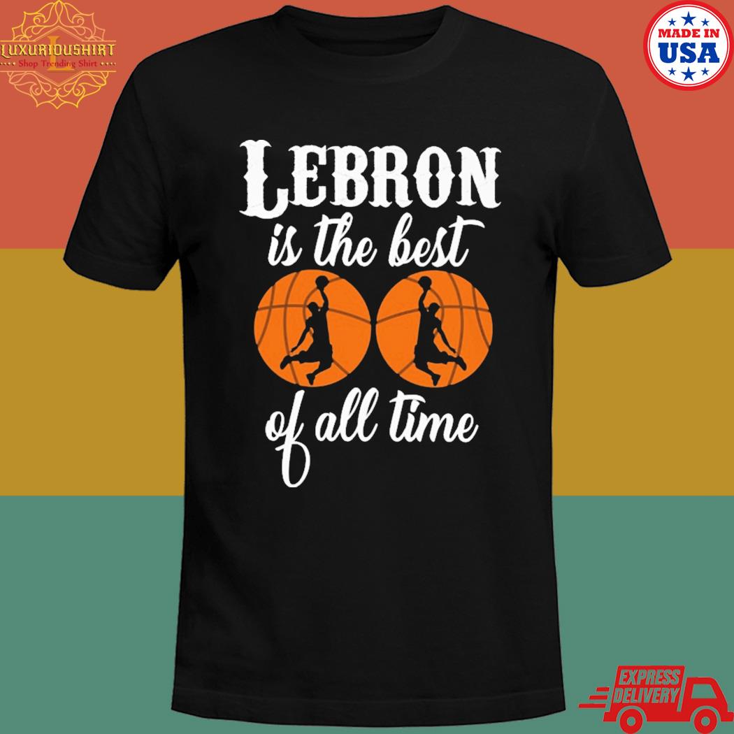 Official Lebron james is the best of all time T-shirt