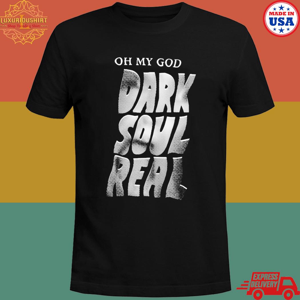 Official Oh my god dark soul real T-shirt