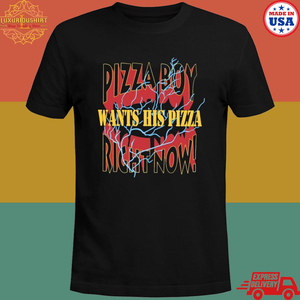 Official Pizza boy want his pizza right now T-shirt