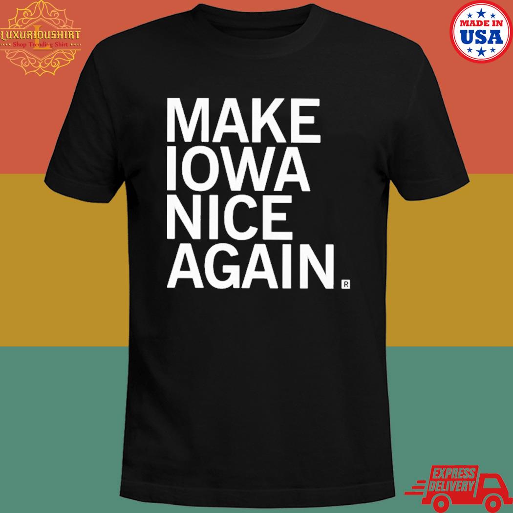 Official Raygun make Iowa nice again T-shirt