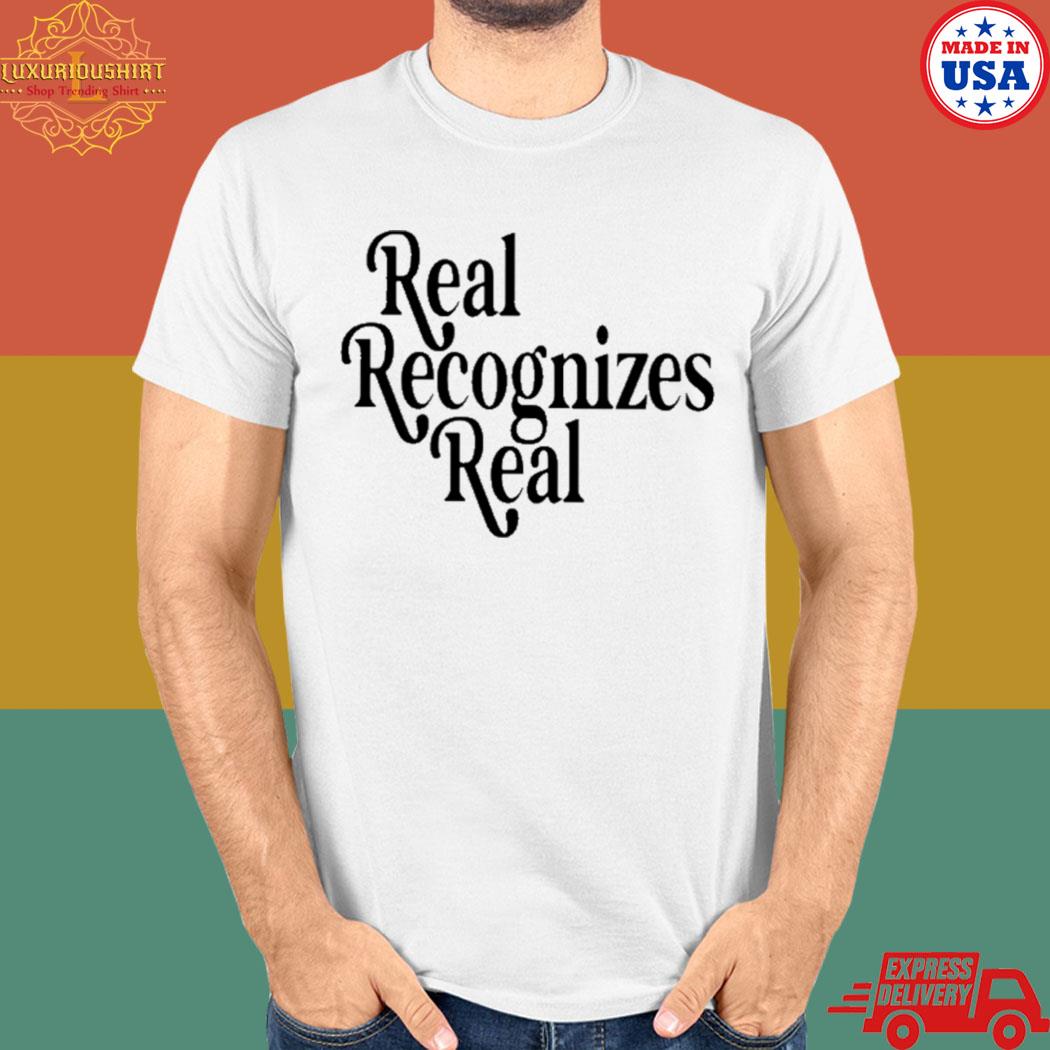 Official Real recognizes real T-shirt