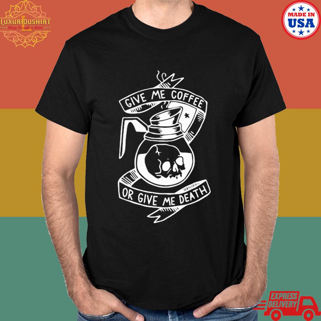Official Skull give me coffee or give me death T-shirt