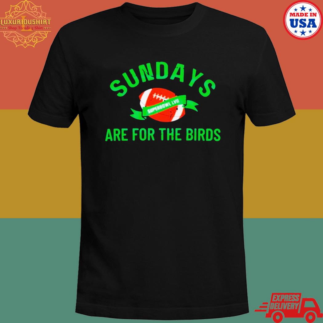 Official Sundays are for the birds Football superbowl lviI 2023 Football T-shirt