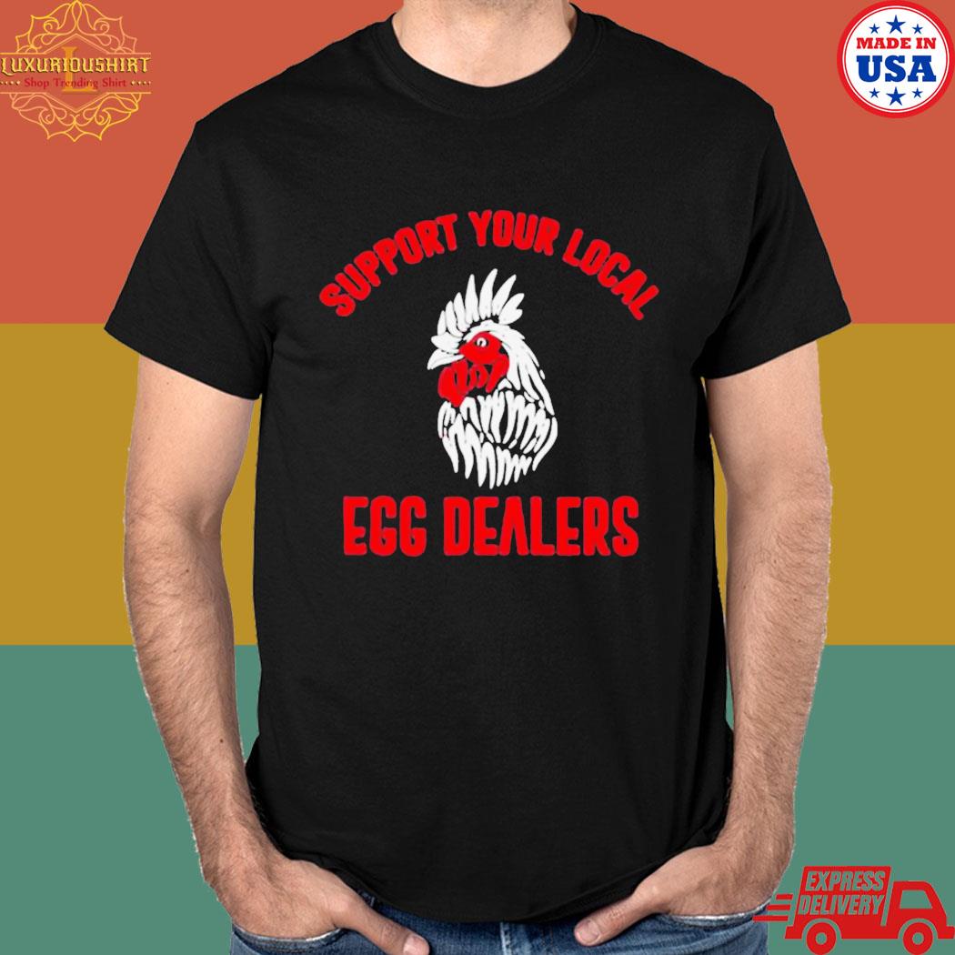 Official Support your local egg dealers T-shirt