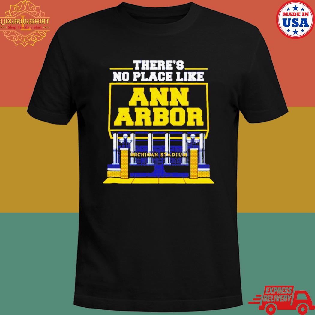 Official There's no place like ann arbor Michigan stadium T-shirt