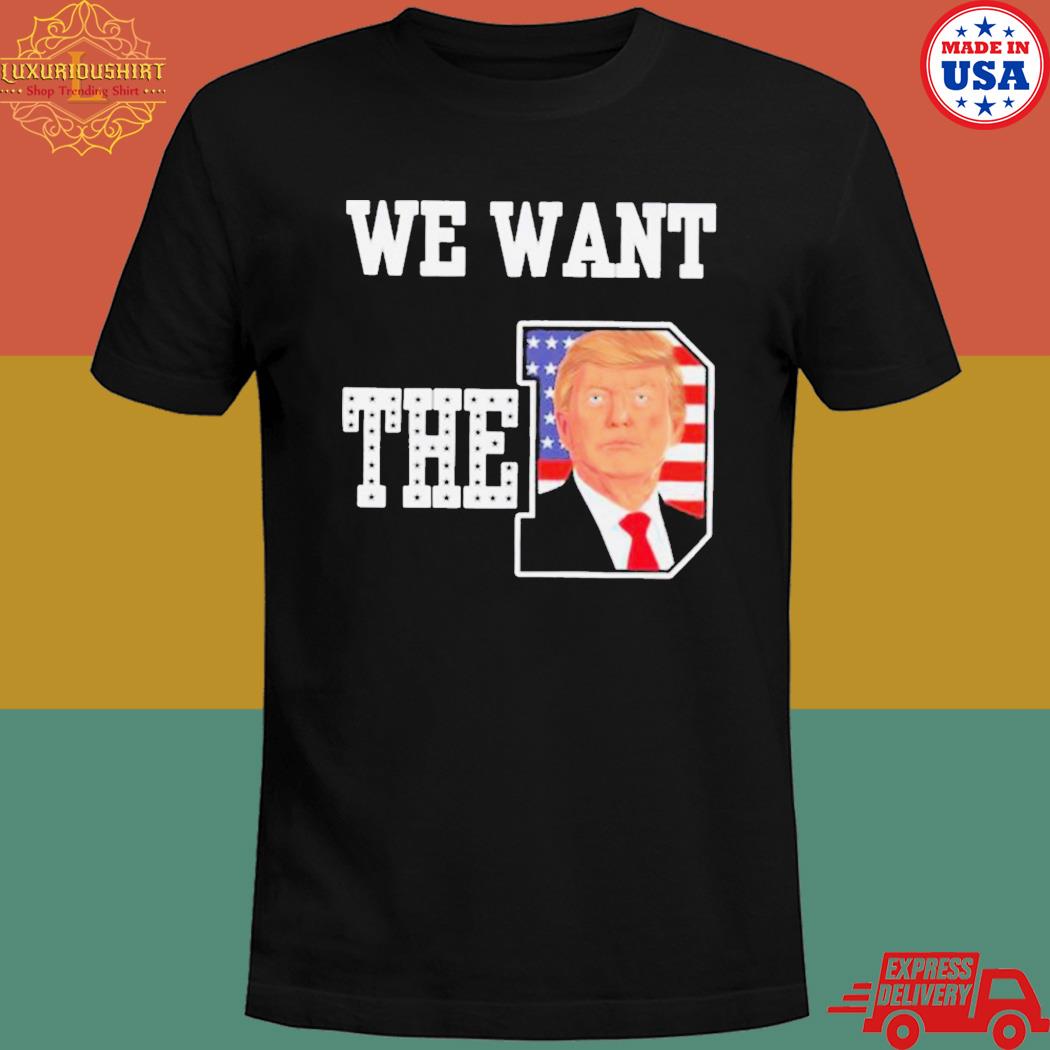 Official We want the d Donald Trump 2023 T-shirt