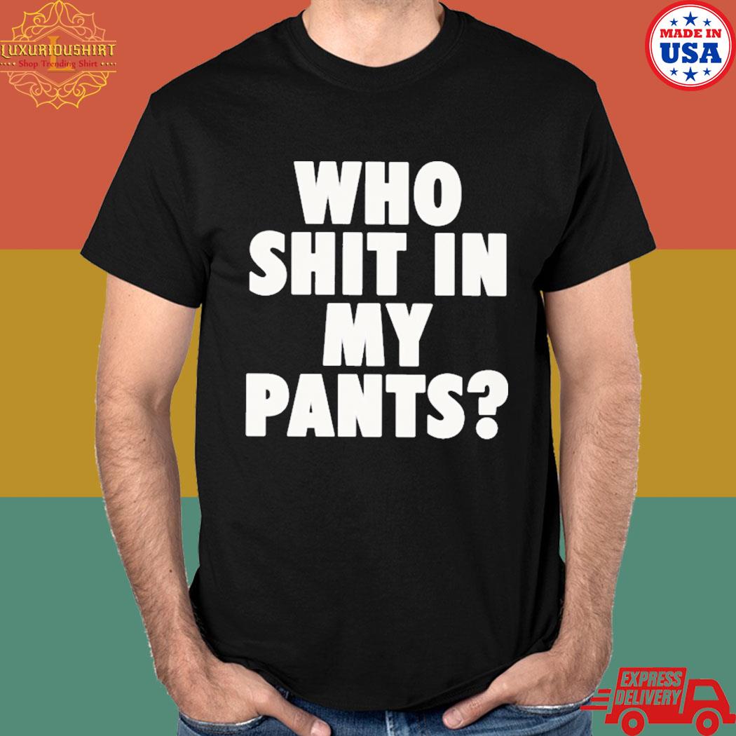 Official Who shit in my pants T-shirt