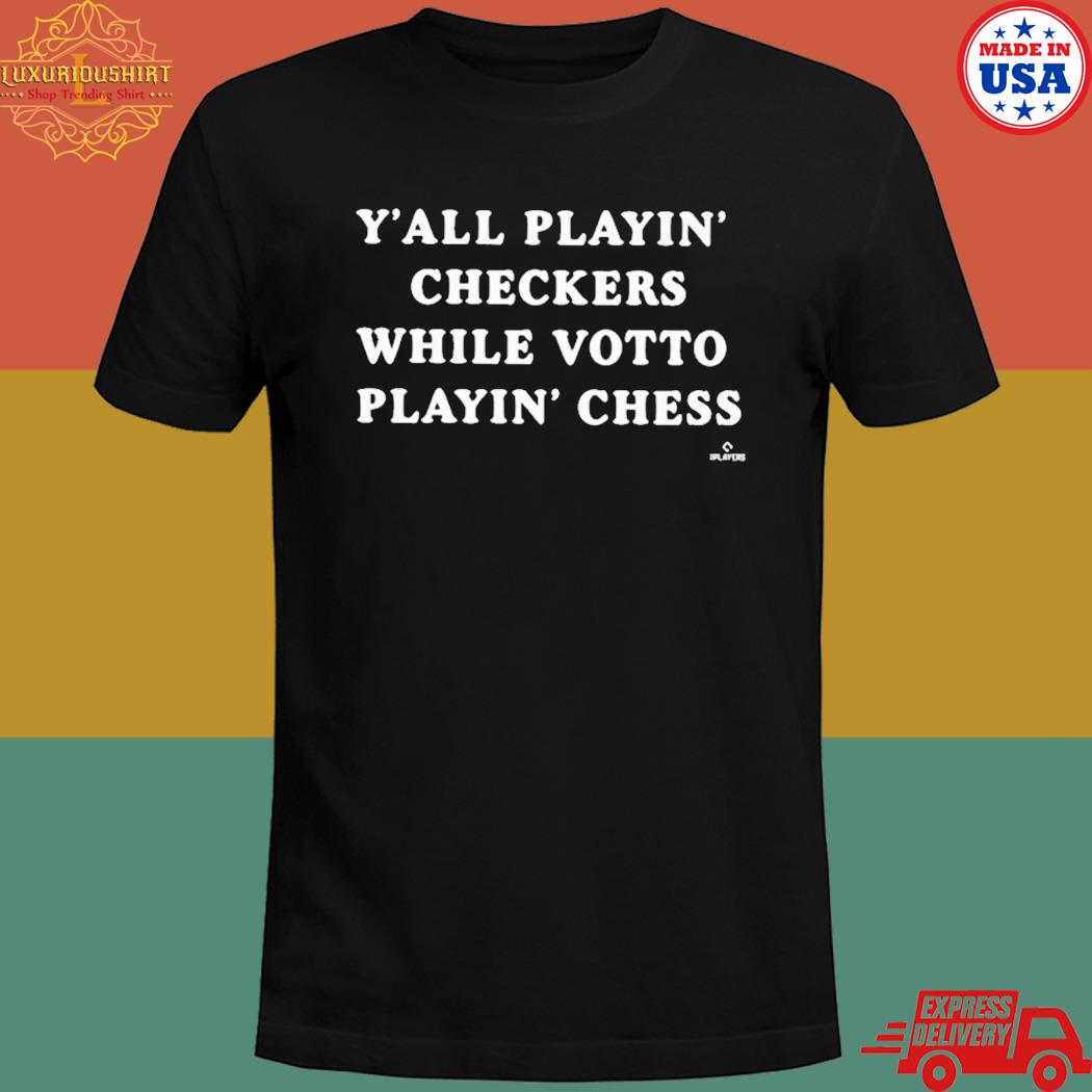 Official Y'all playin checkers while votto's playing chess T-shirt
