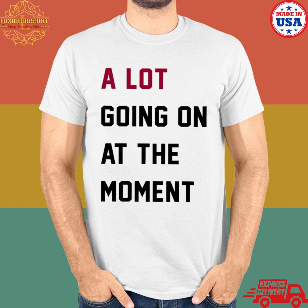 A lot going on at the moment the eras tour 2023 T-shirt – AETEMITEE