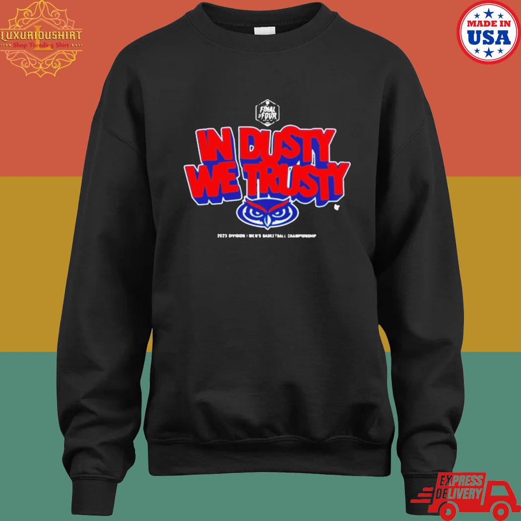 Fau Owls Basketball In Dusty We Trusty Shirt,Sweater, Hoodie, And